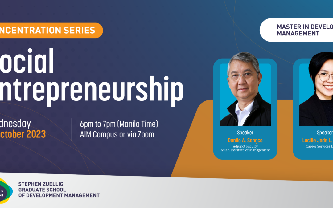 Master in Development Management: Concentration Series – Social Entrepreneurship ft. Prof. Danilo Songco and Ms. Jade Galvan